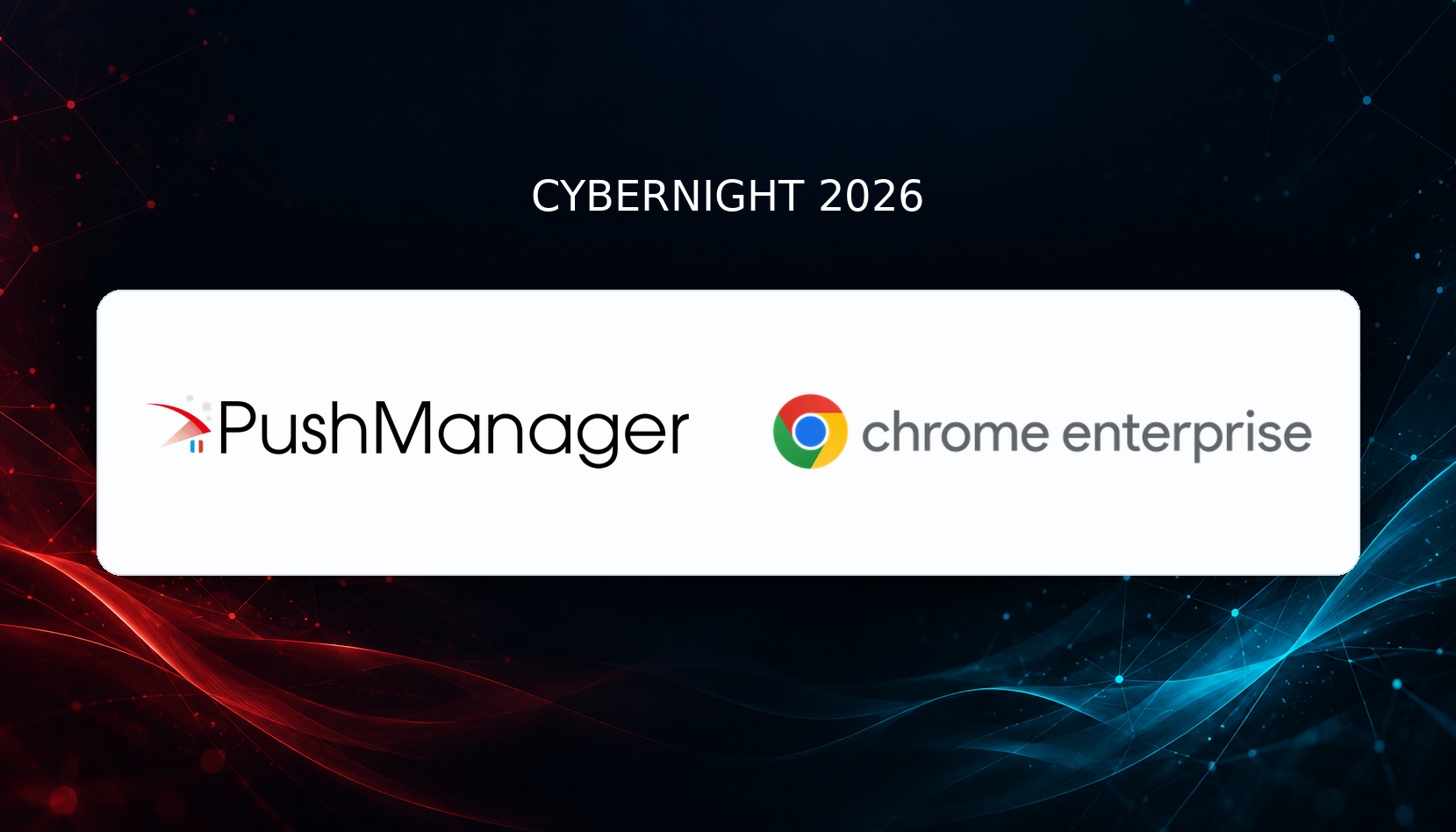 PushManager et Chrome Enterprise réunis à la Cybernight 2026