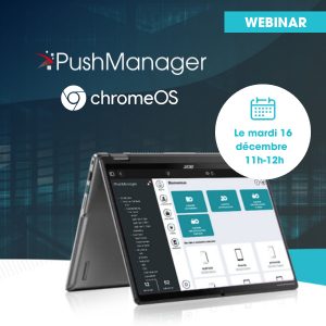Webinar – Sécurité et souveraineté des postes de travail : découvrez l’offre Push manager et ChromeOS